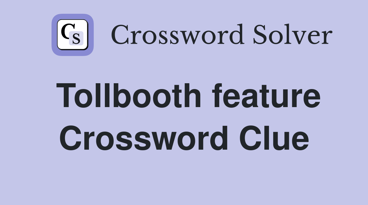 Tollbooth feature Crossword Clue