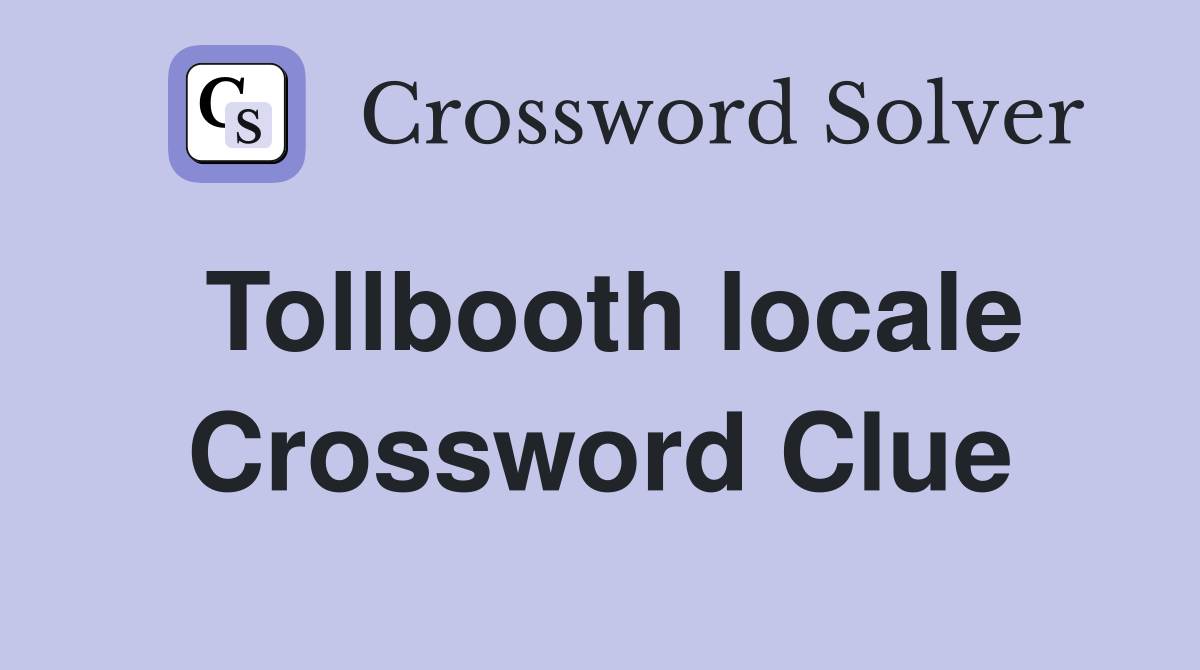 Tollbooth locale Crossword Clue