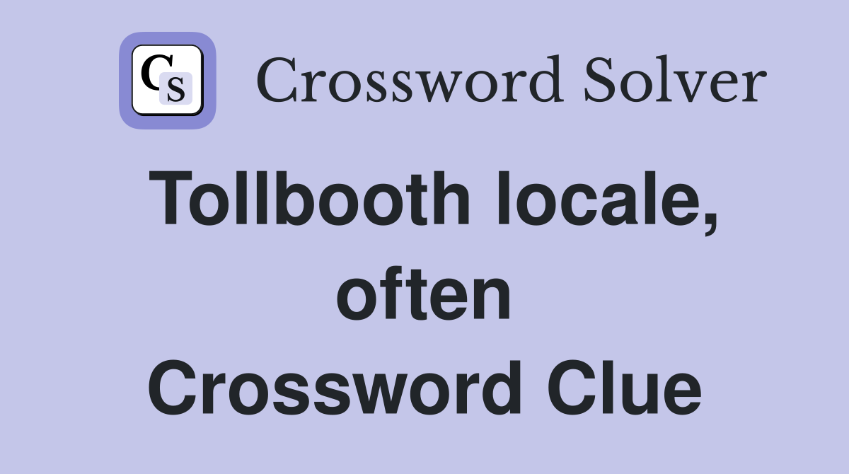 Tollbooth locale, often Crossword Clue