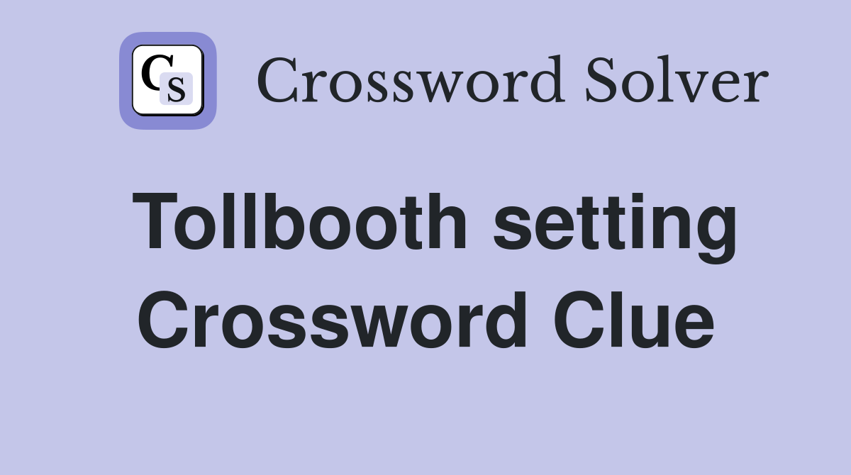 Tollbooth setting Crossword Clue