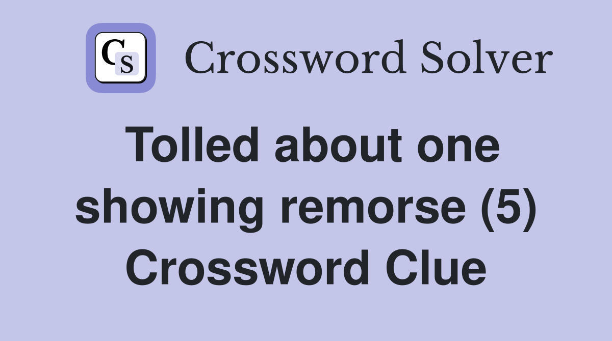 Tolled about one showing remorse (5) Crossword Clue