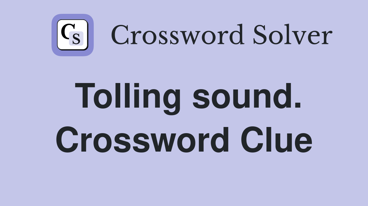 Tolling sound. Crossword Clue