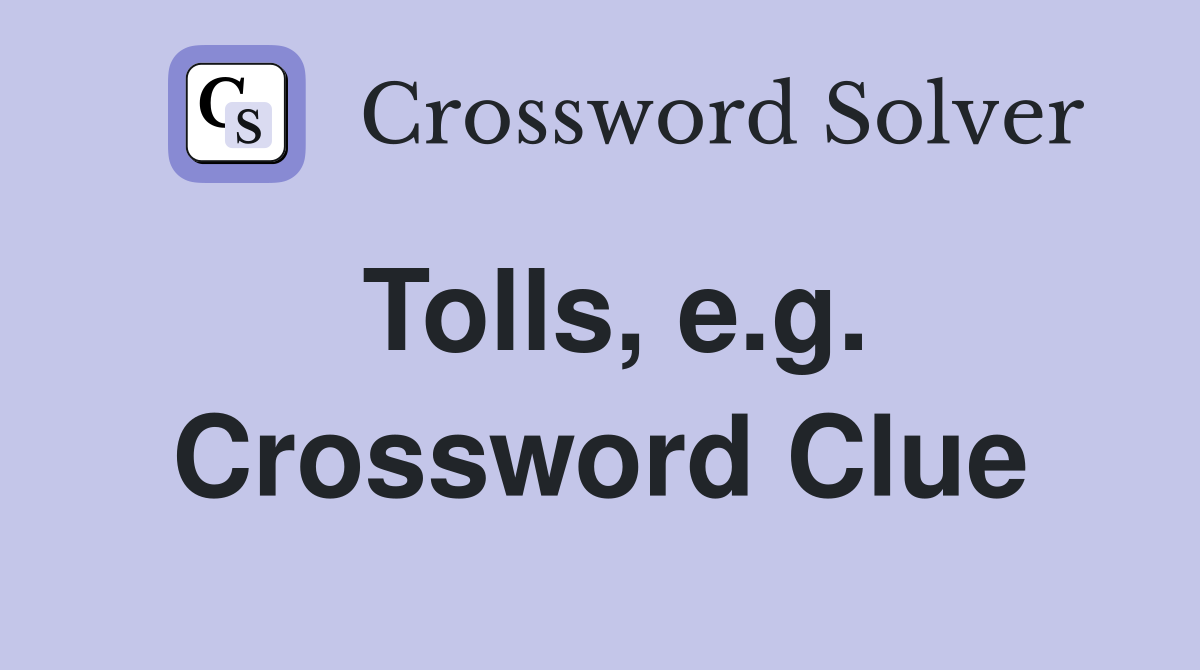 Tolls, e.g. Crossword Clue