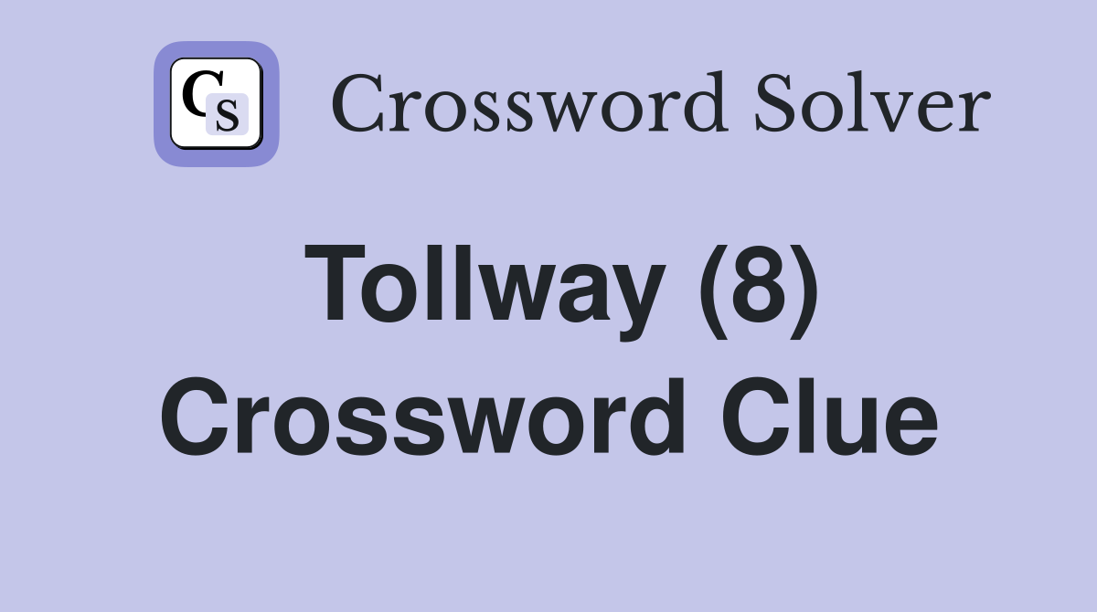 Tollway (8) Crossword Clue