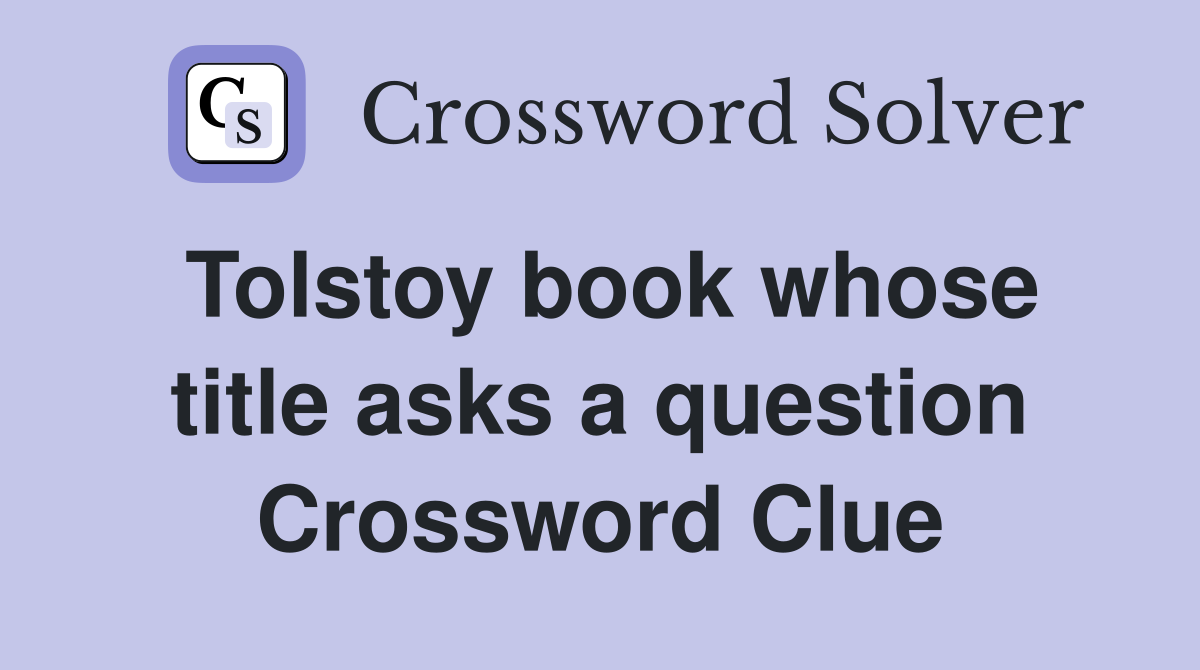 Tolstoy book whose title asks a question Crossword Clue