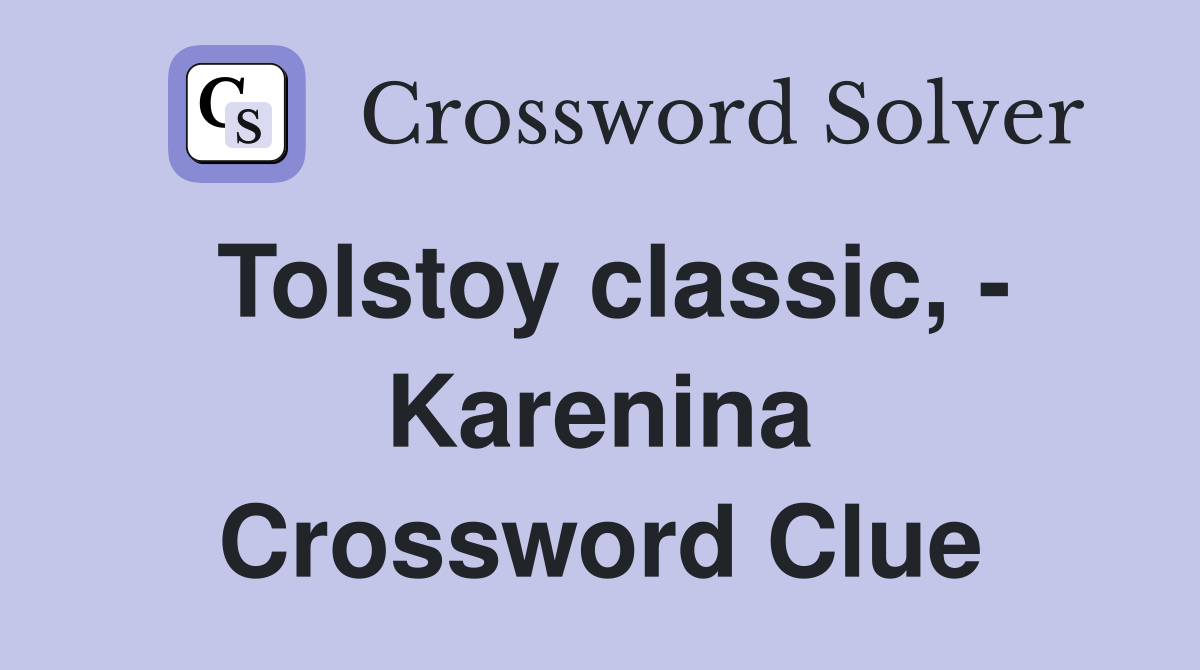 Tolstoy classic, - Karenina Crossword Clue