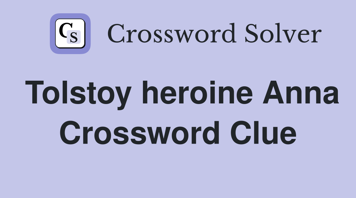 Tolstoy heroine Anna Crossword Clue