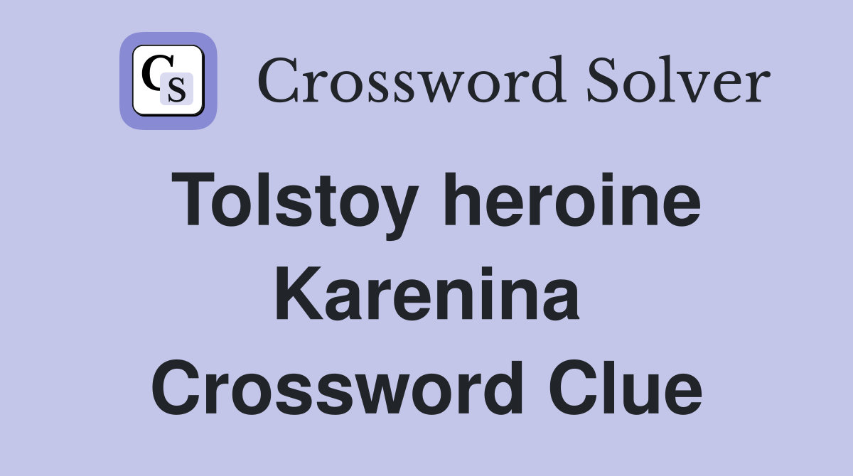 Tolstoy heroine Karenina Crossword Clue