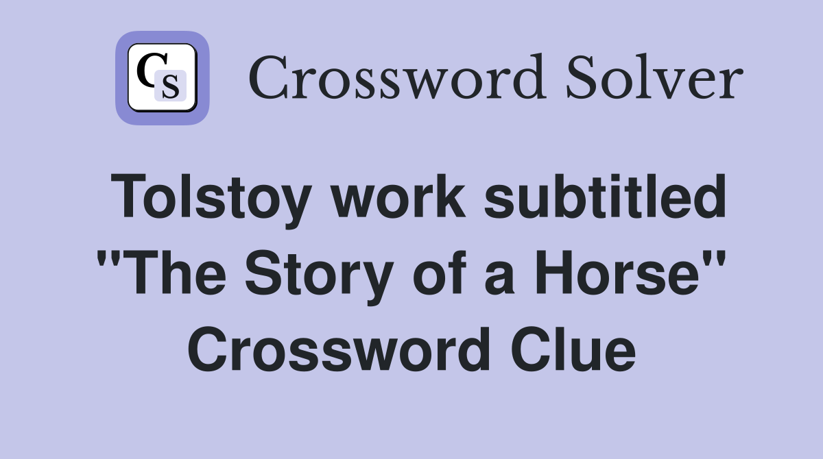 Tolstoy work subtitled "The Story of a Horse" Crossword Clue