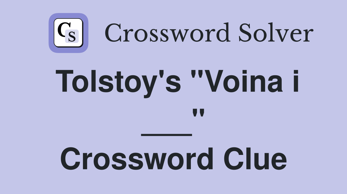Tolstoy's "Voina i ___" Crossword Clue