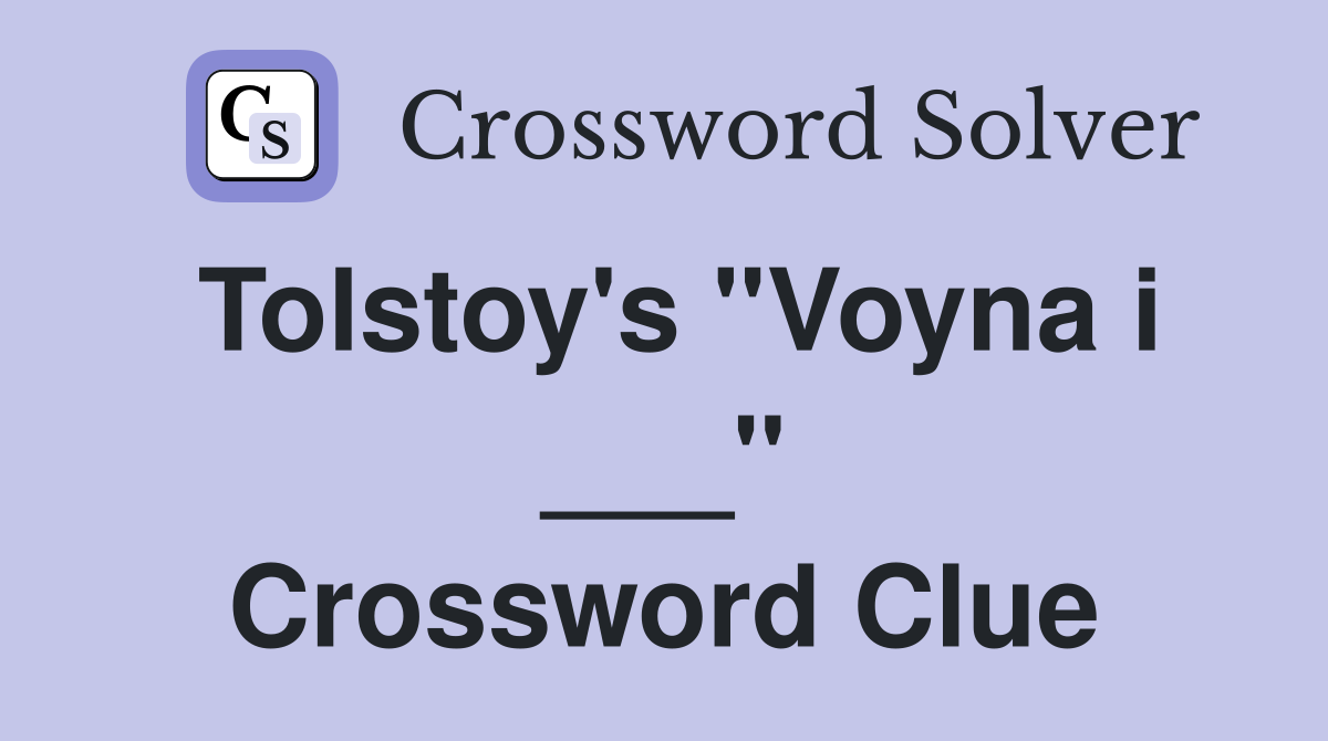 Tolstoy's "Voyna i ___" Crossword Clue