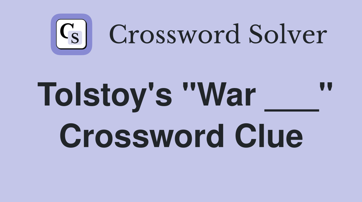 Tolstoy's "War ___" Crossword Clue