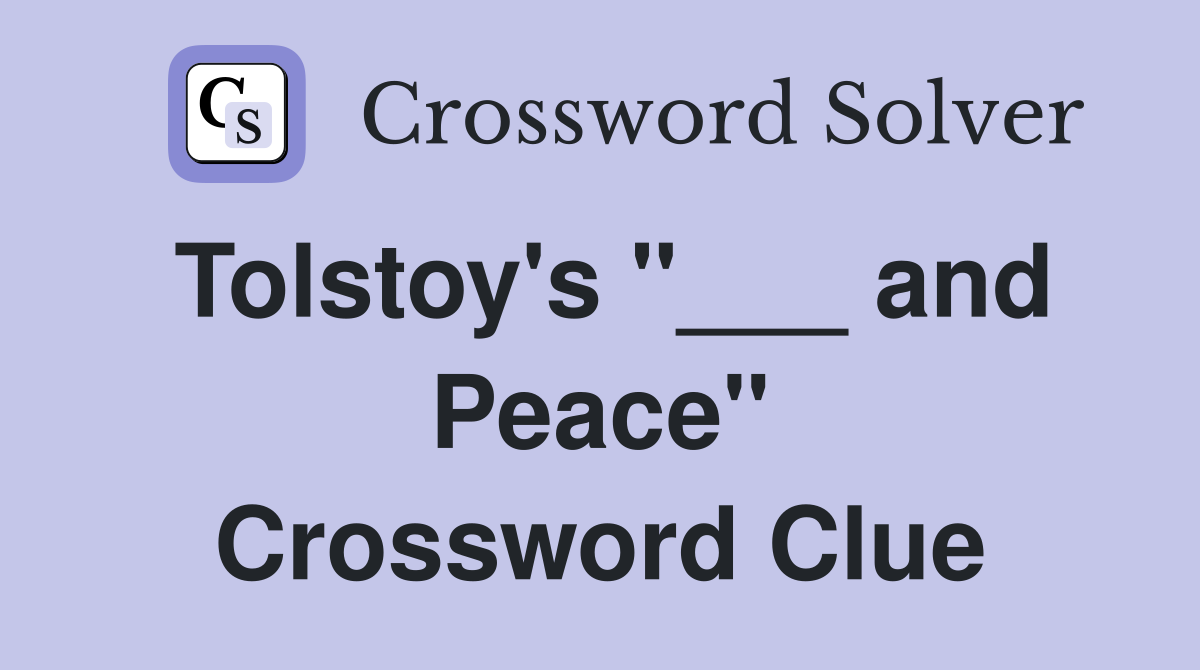 Tolstoy's "___ and Peace" Crossword Clue