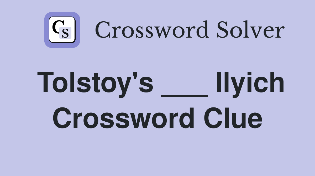 Tolstoy's ___ Ilyich Crossword Clue