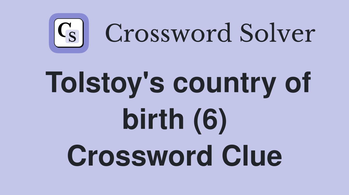 Tolstoy's country of birth (6) Crossword Clue