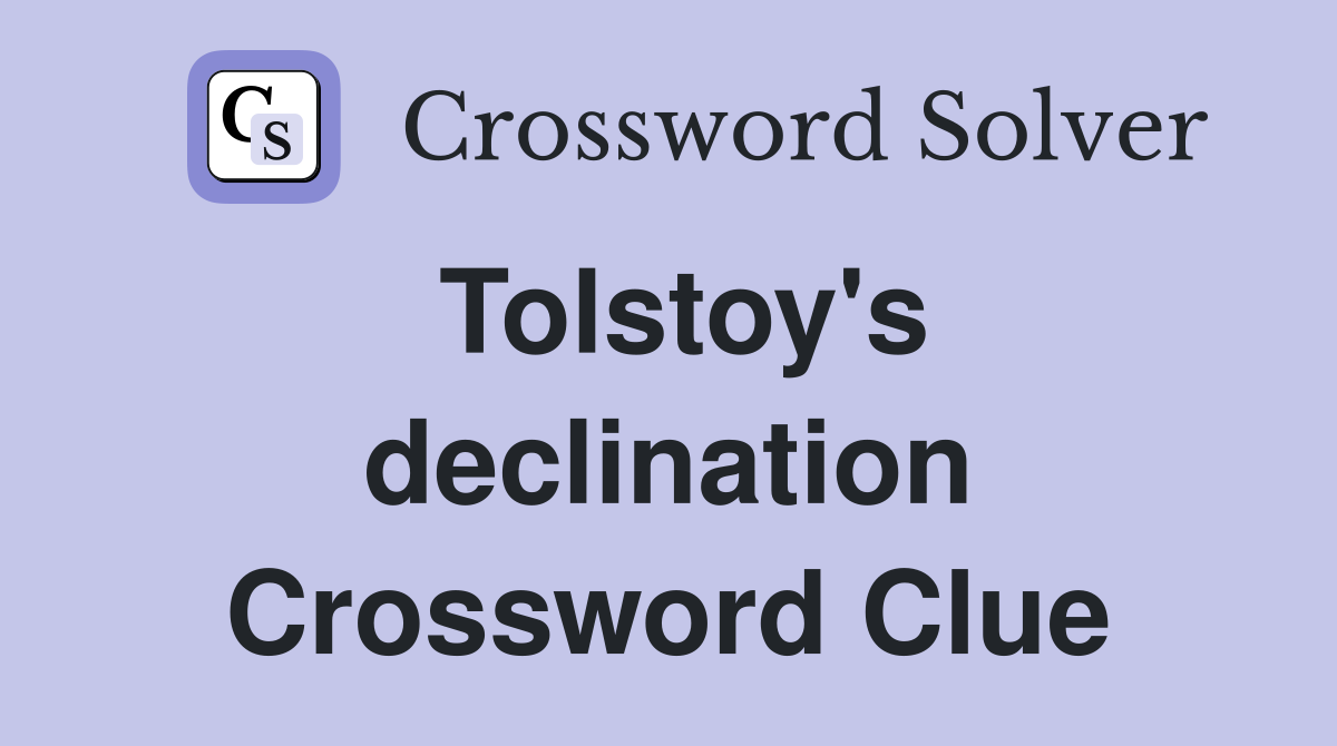 Tolstoy's declination Crossword Clue