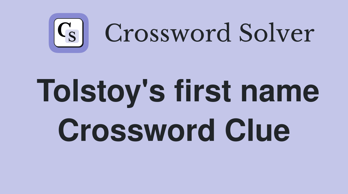 Tolstoy's first name Crossword Clue