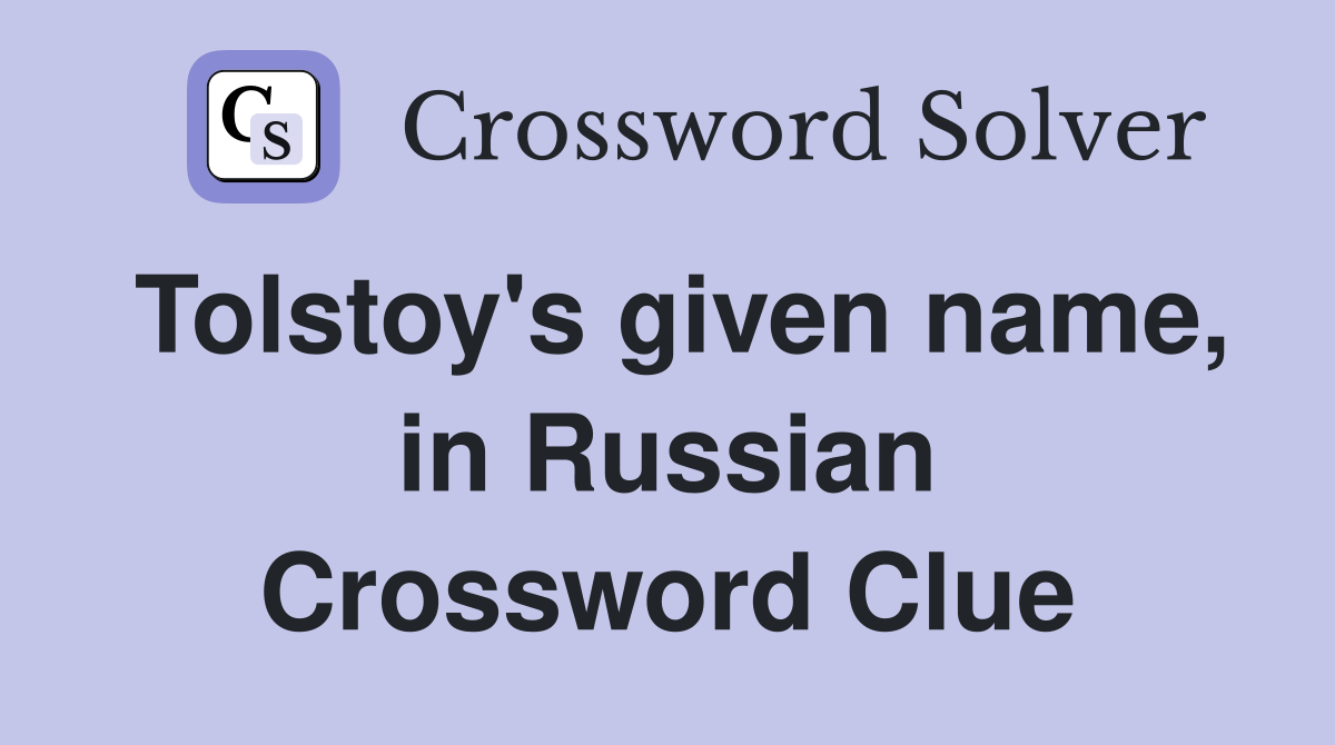 Tolstoy's given name, in Russian Crossword Clue