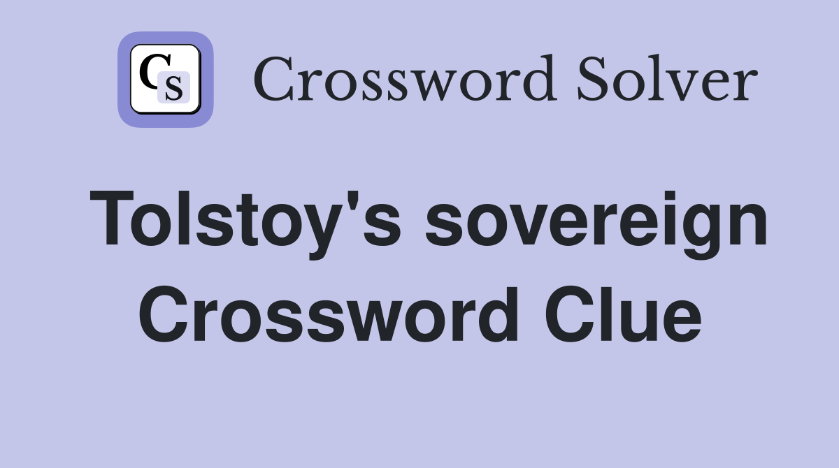 Tolstoy's sovereign Crossword Clue