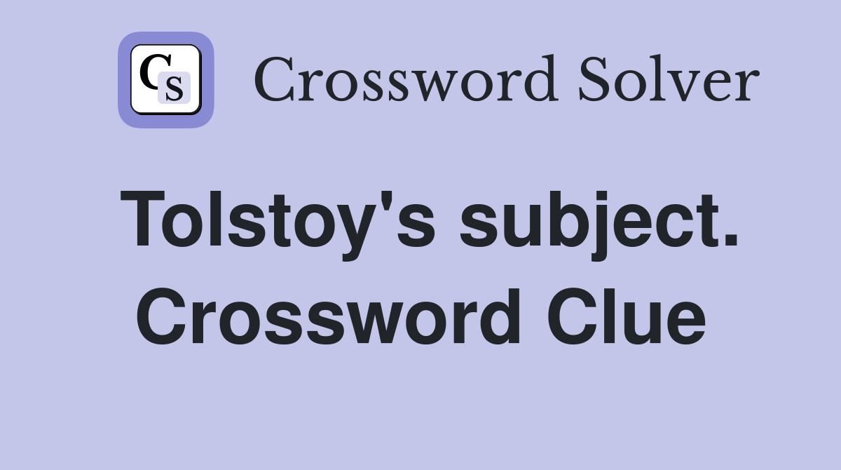 Tolstoy's subject. Crossword Clue