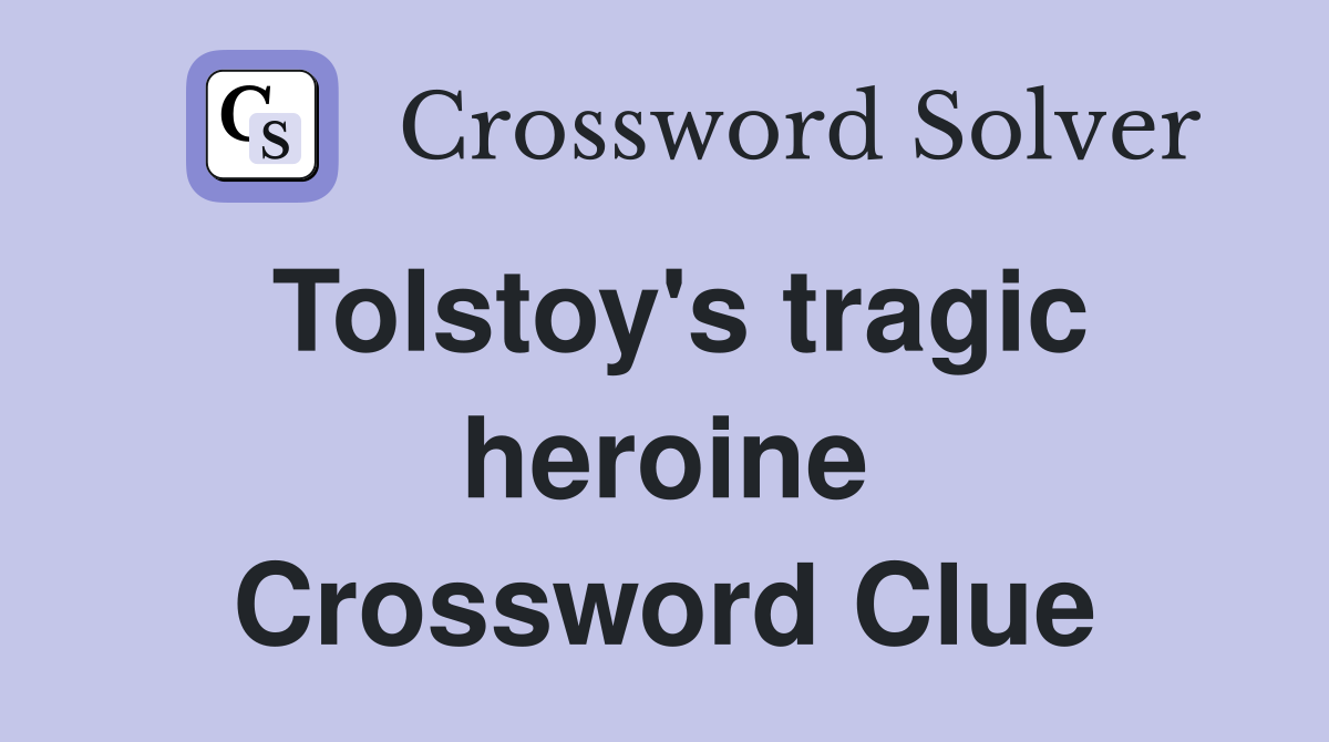 Tolstoy's tragic heroine Crossword Clue