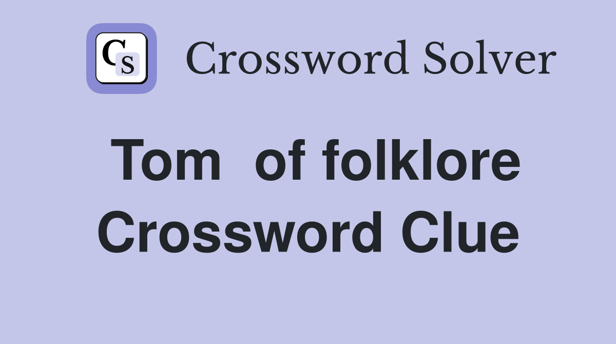 Tom  of folklore Crossword Clue