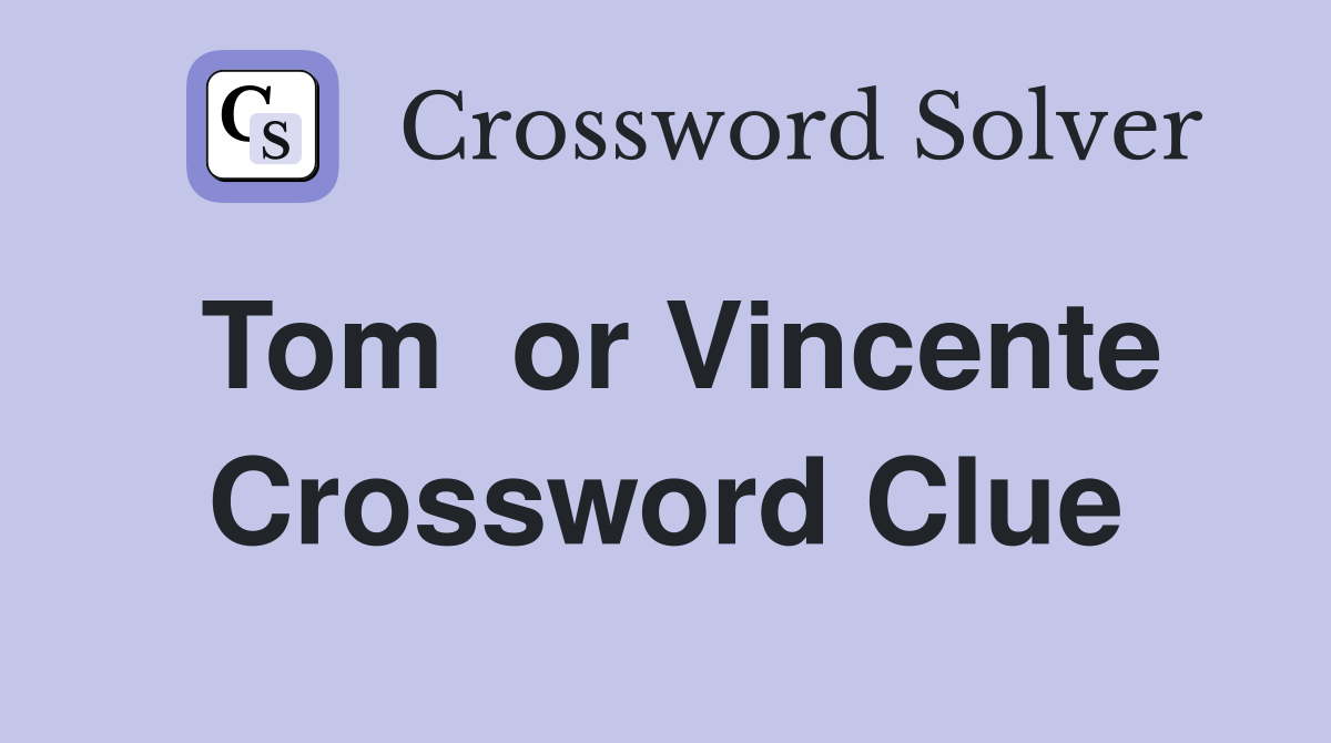 Tom  or Vincente Crossword Clue