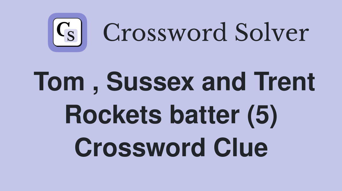 Tom , Sussex and Trent Rockets batter (5) Crossword Clue