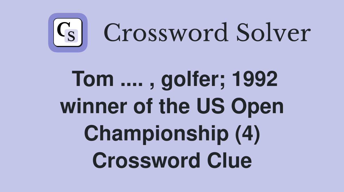 Tom .... , golfer; 1992 winner of the US Open Championship (4) Crossword Clue