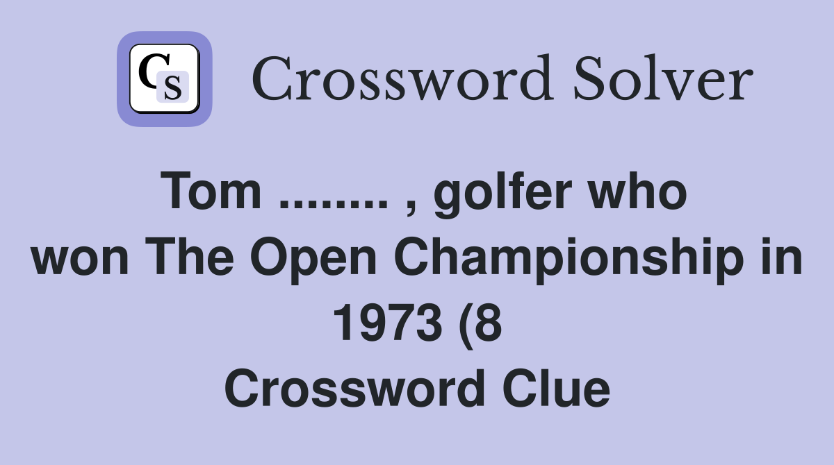 Tom golfer who won The Open Championship in 1973 (8 Tom golfer who won The Open Championship in 1973 (8