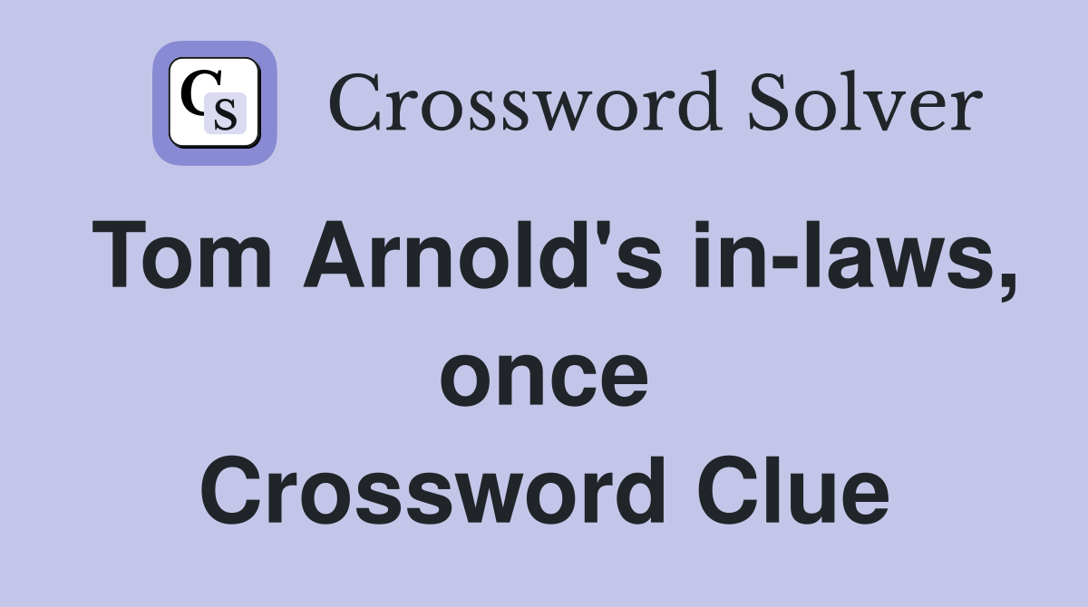 Tom Arnold's in-laws, once Crossword Clue