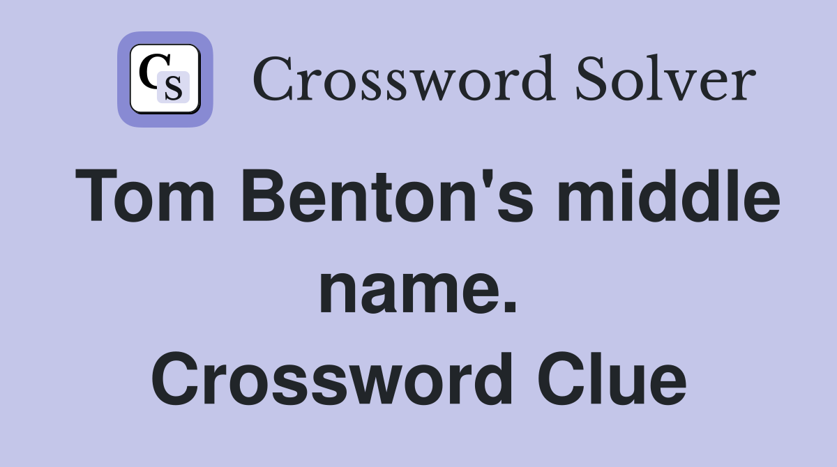 Tom Benton's middle name. Crossword Clue