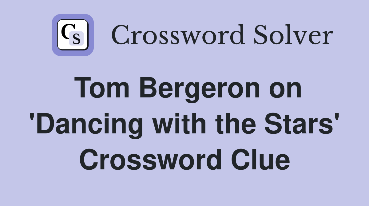 Tom Bergeron on 'Dancing with the Stars' Crossword Clue