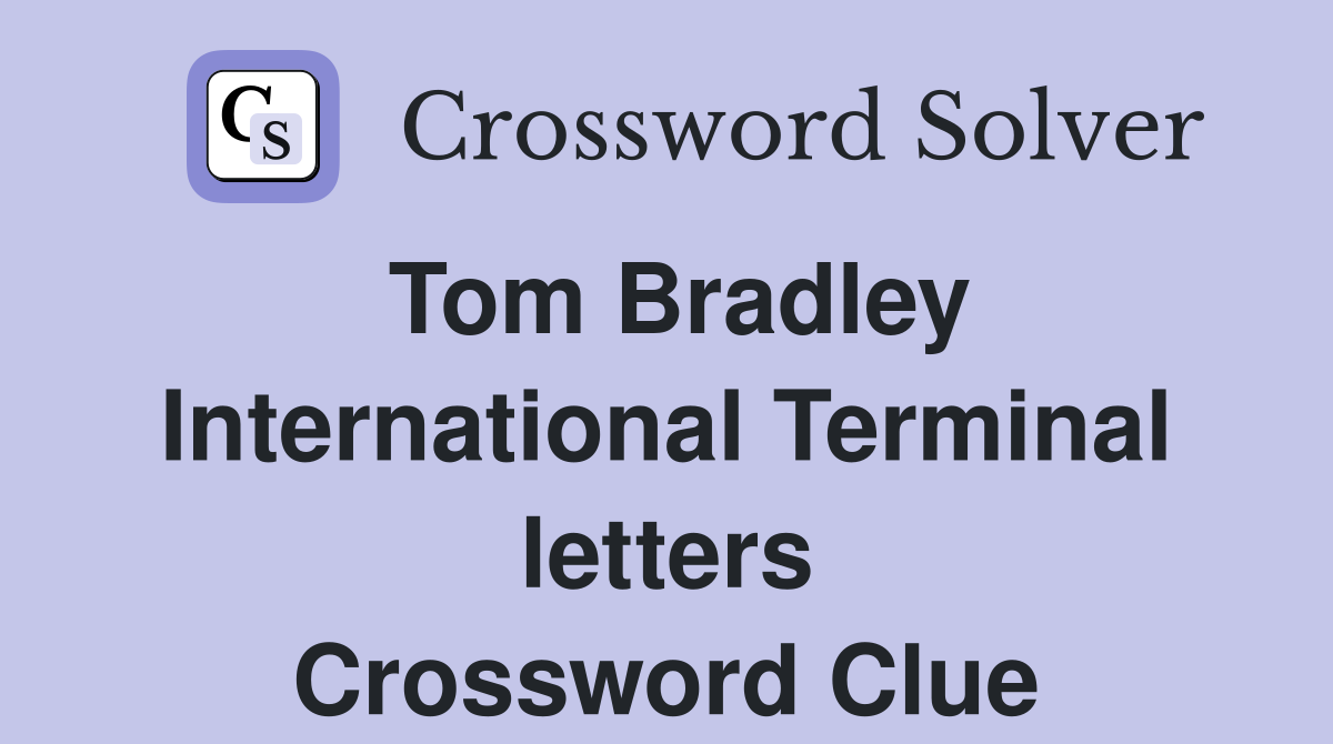 Tom Bradley International Terminal letters Crossword Clue