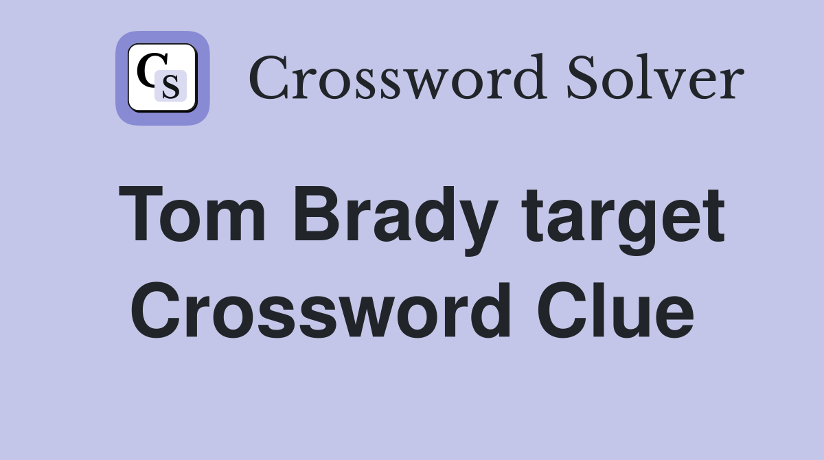 Tom Brady target Crossword Clue