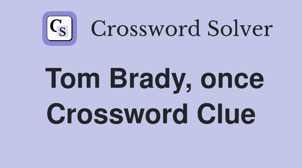 Tom Brady, once Crossword Clue