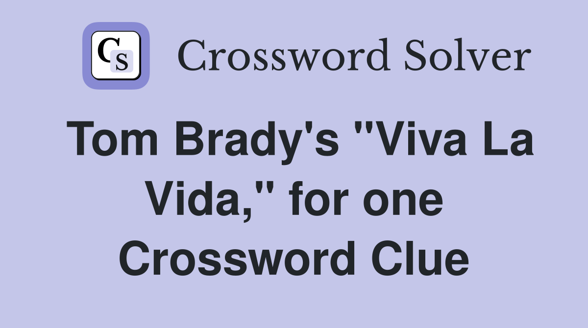Tom Brady's "Viva La Vida," for one Crossword Clue
