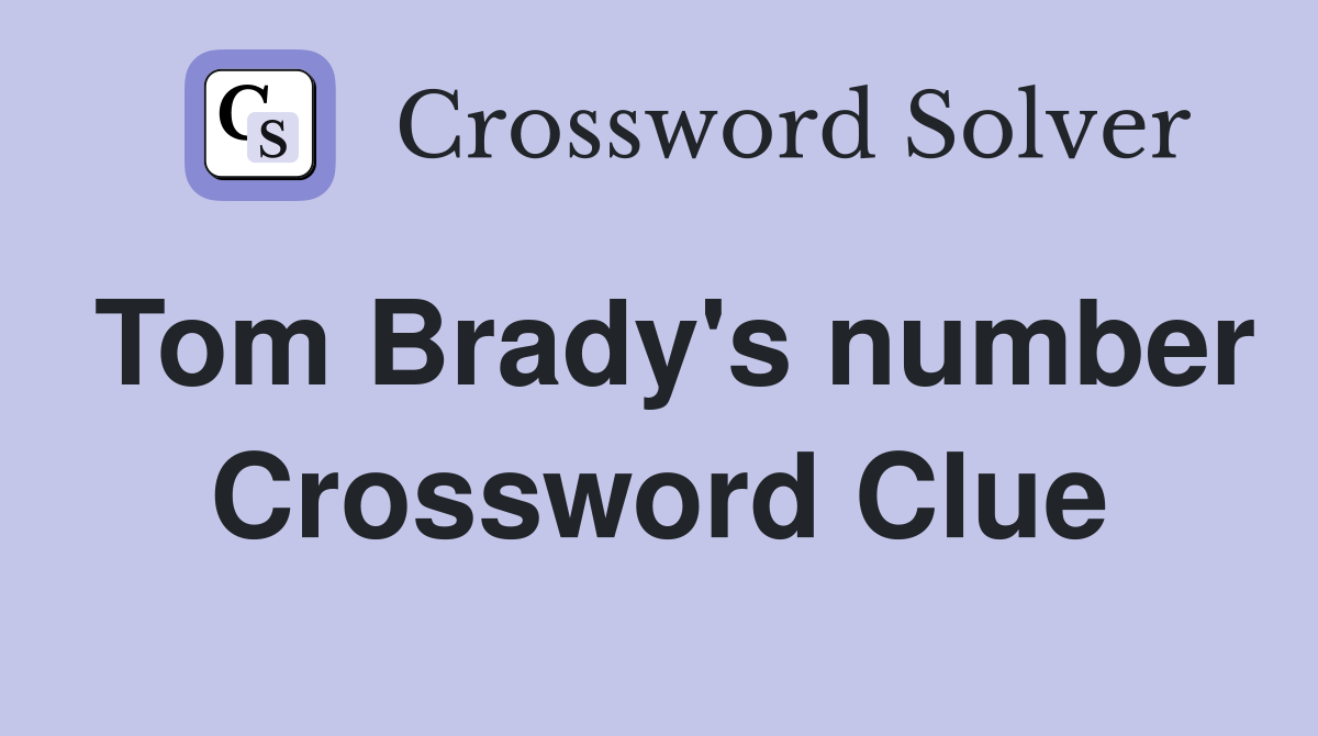 Tom Brady's number Crossword Clue