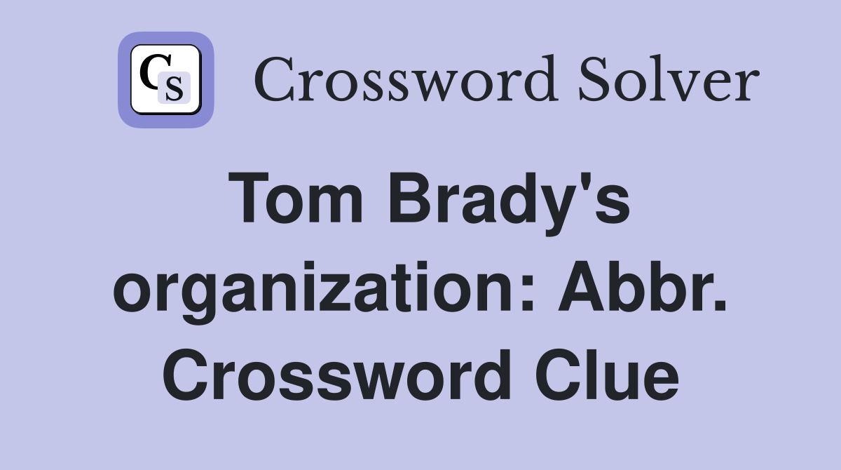 Tom Brady's organization: Abbr. Crossword Clue