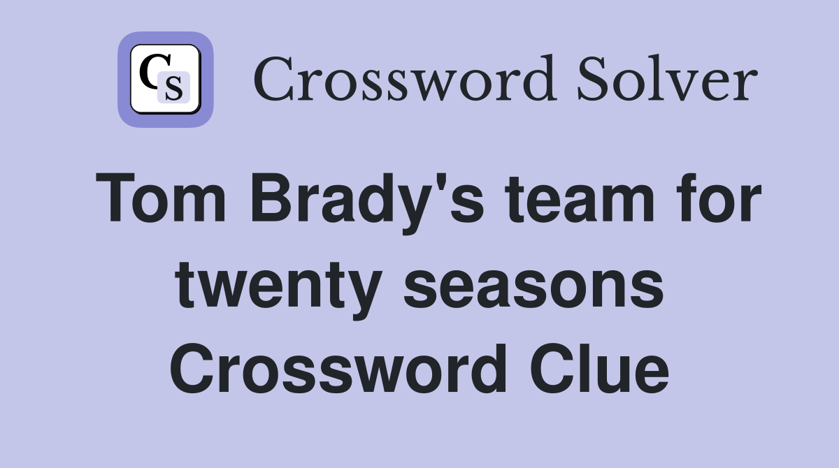 Tom Brady's team for twenty seasons Crossword Clue