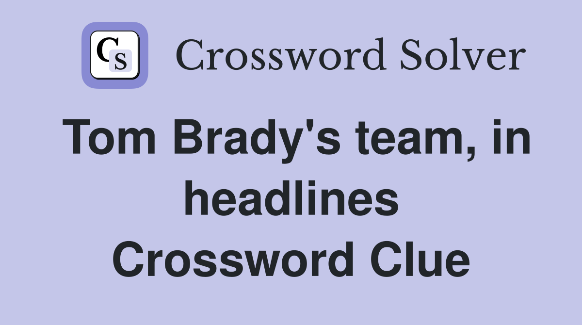 Tom Brady's team, in headlines Crossword Clue