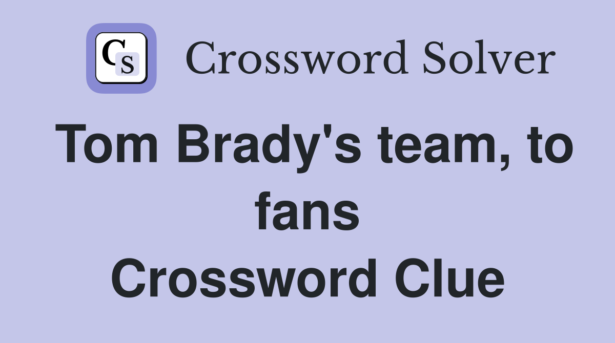 Tom Brady's team, to fans Crossword Clue