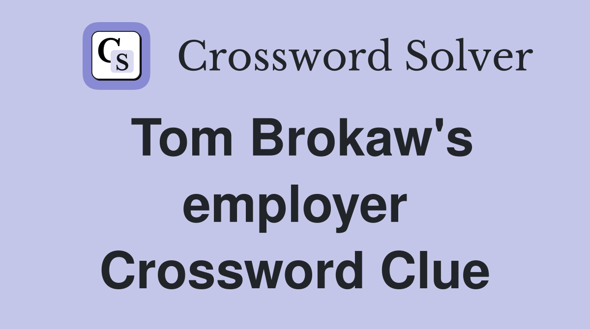 Tom Brokaw's employer Crossword Clue