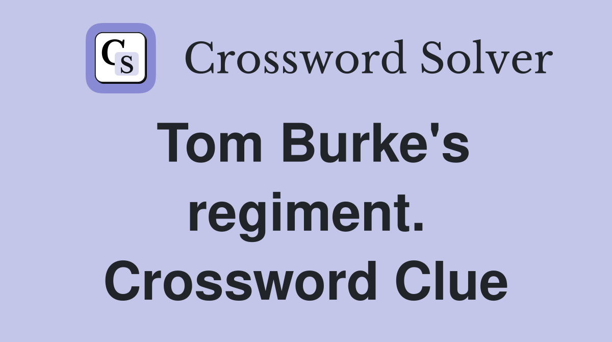 Tom Burke's regiment. Crossword Clue