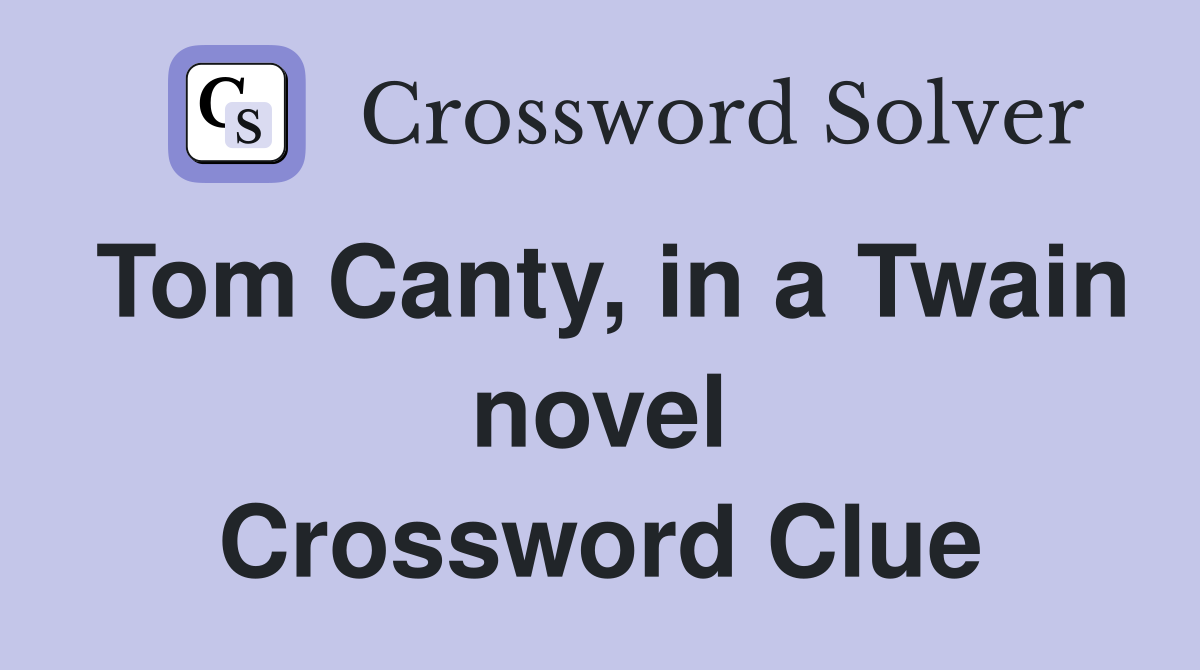 Tom Canty, in a Twain novel Crossword Clue