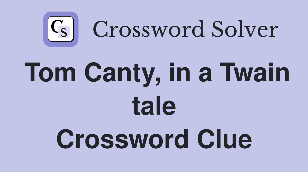 Tom Canty, in a Twain tale Crossword Clue