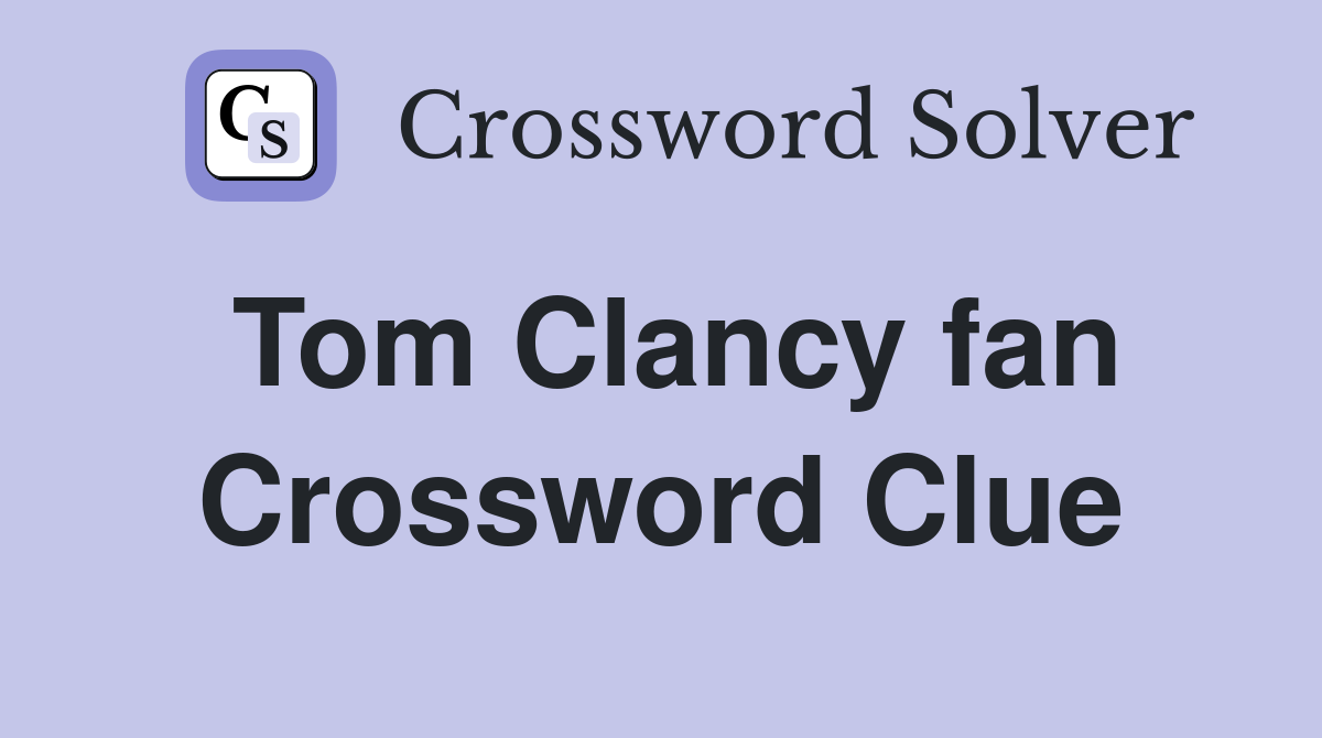 Tom Clancy fan Crossword Clue