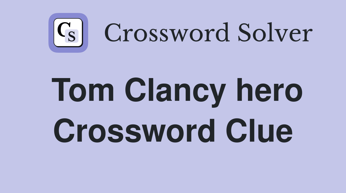 Tom Clancy hero Crossword Clue