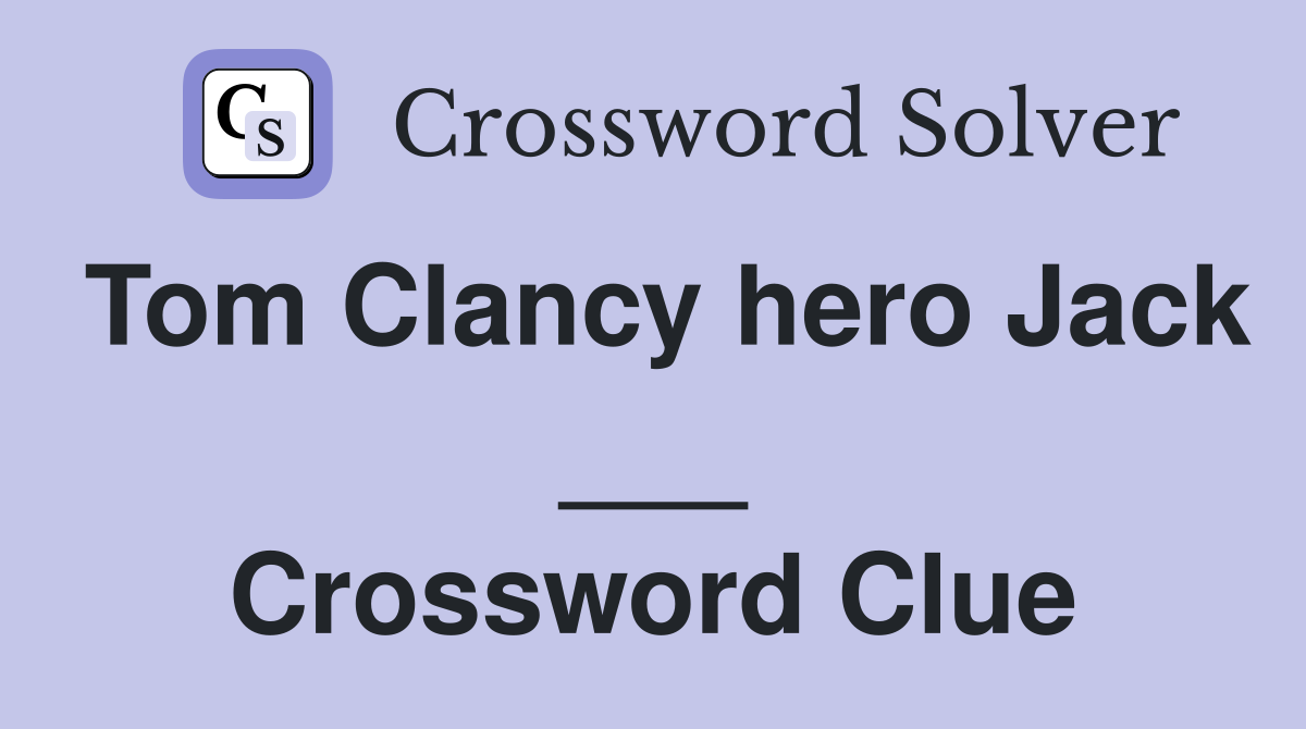 Tom Clancy hero Jack ___ Crossword Clue