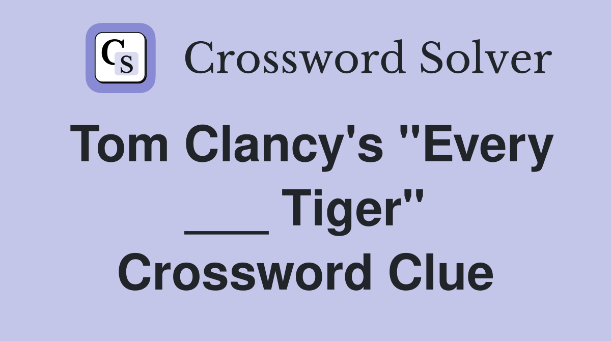 Tom Clancy's "Every ___ Tiger" Crossword Clue